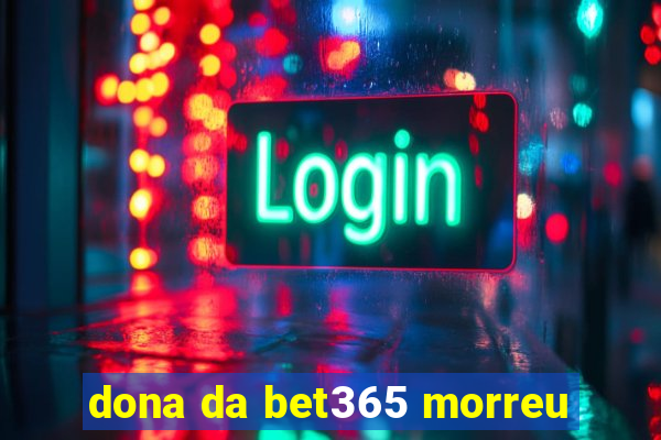 dona da bet365 morreu